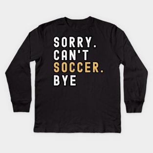 Soccer Mom, Sorry Can't Soccer Bye Soccer Life Sweater Soccer Gifts Busy Funny Soccer Gift Soccer Kids Long Sleeve T-Shirt